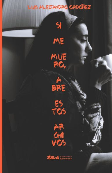 Si Me Muero Abre Estos Archivos (Spanish Edition)