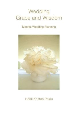 Wedding Grace And Wisdom: Mindful Wedding Planning
