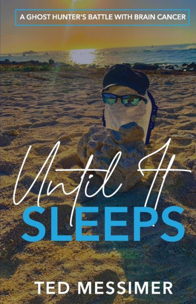 Until It Sleeps: A Ghost Hunter'S Battle With Brain Cancer