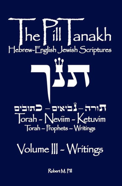 The Pill Tanakh: Hebrew-English Jewish Scriptures, Volume Iii - The Writings