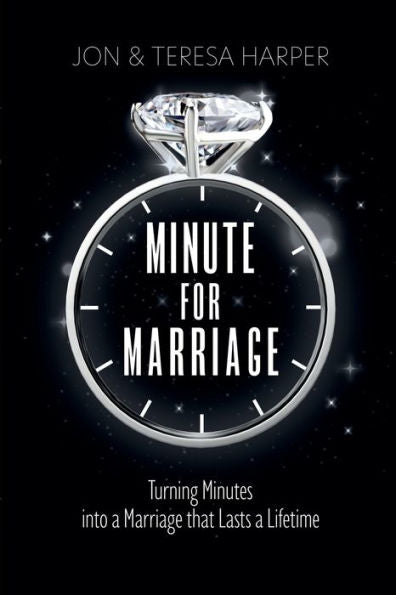Minute For Marriage: Turning Minutes Into A Marriage That Lasts A Lifetime