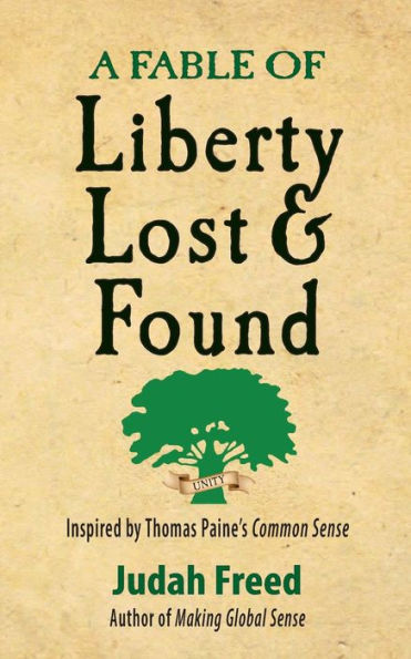 A Fable Of Liberty Lost And Found: Inspired By Thomas Paine'S Common Sense