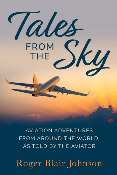 Tales From The Sky: Aviation From Around The World As Told By The Aviator