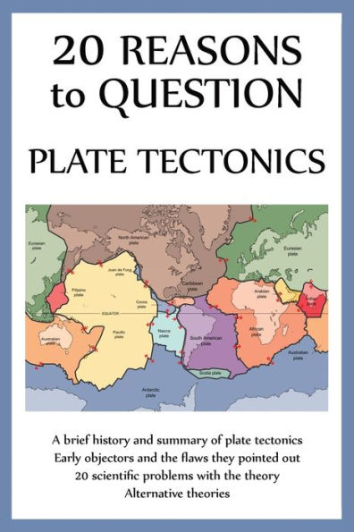 20 Reasons To Question Plate Tectonics