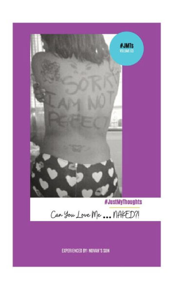 #Justmythoughts Journal Volume #3 Can You Love Me Naked: Life Begins When You Stop Asking Permission To Be Yourself!