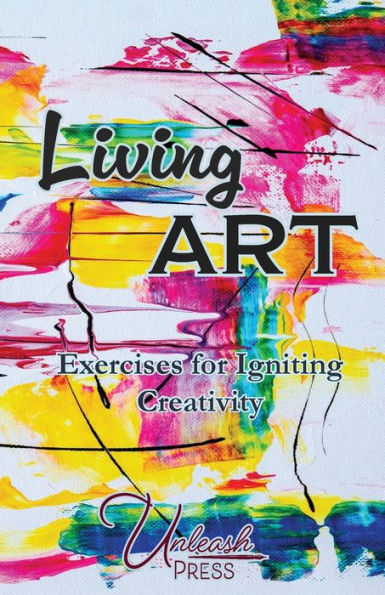 Living Art: Exercises For Igniting Creativity
