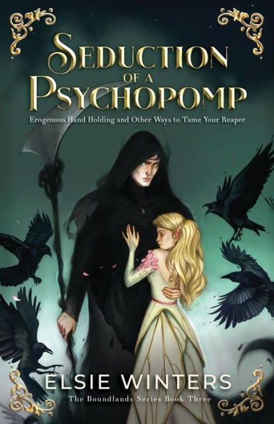 Seduction Of A Psychopomp: Erogenous Hand Holding And Other Ways To Tame Your Reaper (The Boundlands Series)