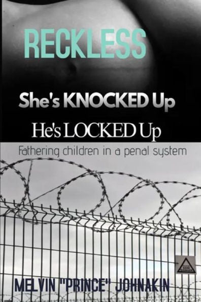 Reckless, She Is Knocked Up, He Is Locked Up: Fathering Children In A Penal System