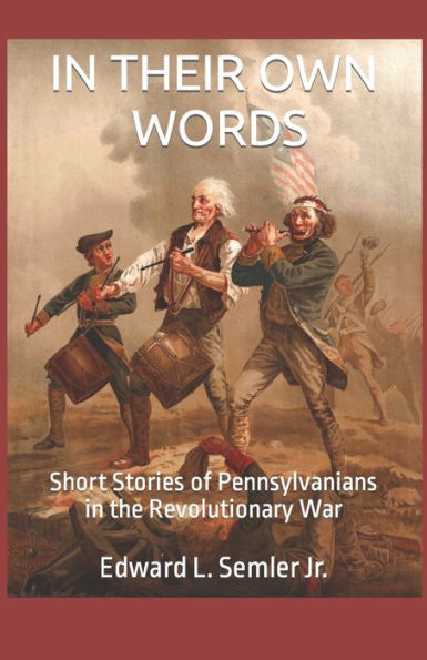 In Their Own Words: Short Stories Of Pennsylvanians In The Revolutionary War