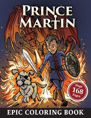 The Prince Martin Epic Coloring Book: Action-Packed Scenes From The Virtue-Building Adventure Series About Castles And Quests, Knights And Knaves, And ... Develop Virtue - And Turn Boys Into Readers)