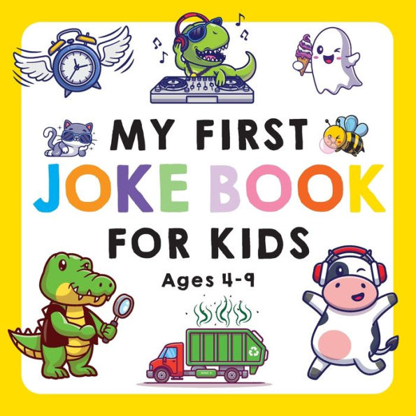 My First Joke Book For Kids Ages 4-9: The Funniest And Best Jokes, Riddles, Tongue Twisters, Knock-Knock Jokes, And ... For Kids: Kids Joke Books Ages 5-7 4-8 7-9 (My First Joke Book Series)