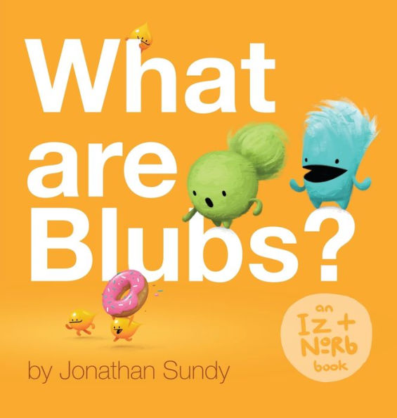 What Are Blubs? (An Iz + Norb Book)