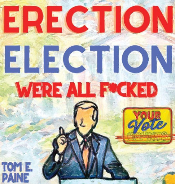 Erection Election: We'Re All F*Cked