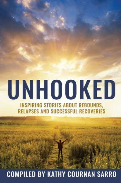 Unhooked: Inspiring Stories About Rebounds, Relapses And Recoveries