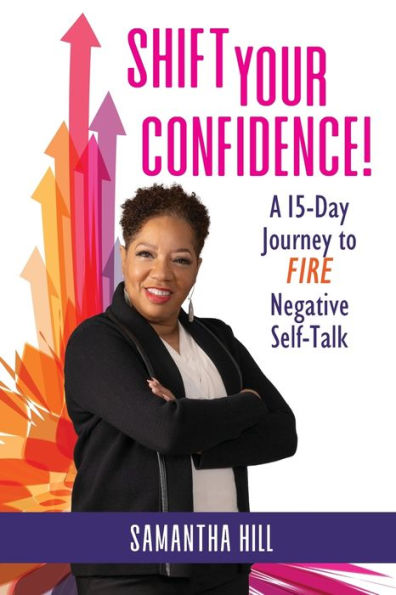 Shift Your Confidence!: A 15-Day Journey To Fire Negative Self-Talk