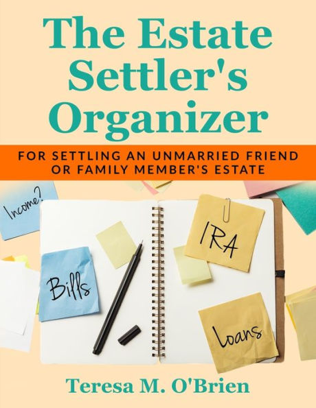 The Estate Settler's Organizer: For Settling An Unmarried Friend Or Family Member's Estate (Personal Finance Workbooks)
