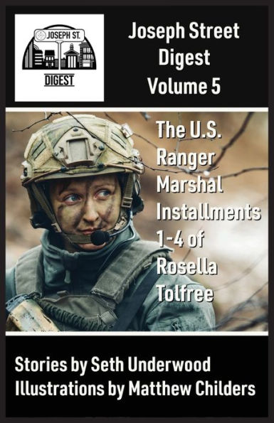 Joseph Street Digest: Volume 5- The U.S. Ranger Marshal Installments 1-4 Of Rosella Tolfree (Joseph Street Digest- Seth Underwood Collection)