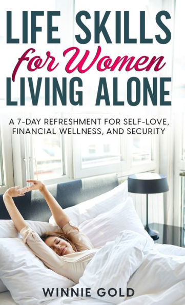 Life Skills For Women Living Alone: A 7-Day Refreshment For Self-Love, Financial Wellness, And Security (Empowered Solo)
