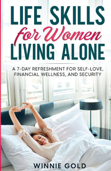 Life Skills For Women Living Alone: A 7-Day Refreshment For Self-Love, Financial Wellness, And Security (Empowered Solo)
