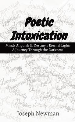 Poetic Intoxication: Minds Anguish & Destiny'S Eternal Light: A Journey Through The Darkness