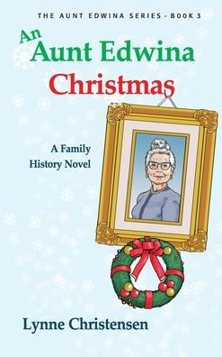 An Aunt Edwina Christmas: A Family History Novel (The Aunt Edwina) - 9781738651702