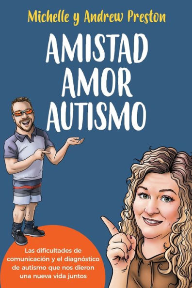 Amistad Amor Autismo: Las Dificultades De Comunicación Y El Diagnóstico De Autismo Que Nos Dieron Una Nueva Vida Juntos (Spanish Edition)