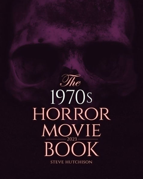 The 1970S Horror Movie Book: 2023 (Skull Books)