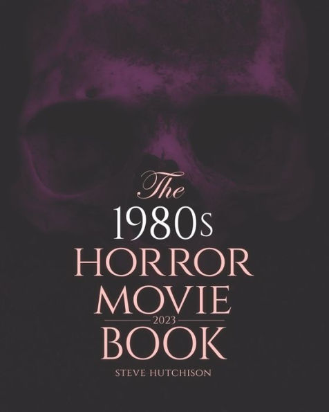 The 1980S Horror Movie Book: 2023 (Skull Books)