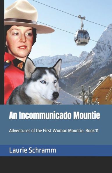 An Incommunicado Mountie: Adventures Of The First Woman Mountie. Book 11