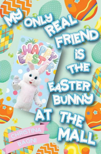 My Only Real Friend Is The Easter Bunny At The Mall