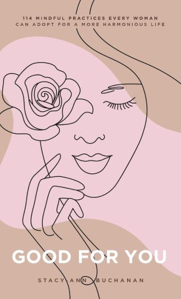 Bien por ti: 114 prácticas conscientes que toda mujer puede adoptar para una vida más armoniosa