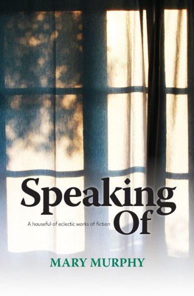 Speaking Of: A Houseful Of Eclectic Works Of Fiction