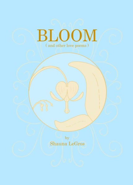 Bloom: ( And Other Love Poems )