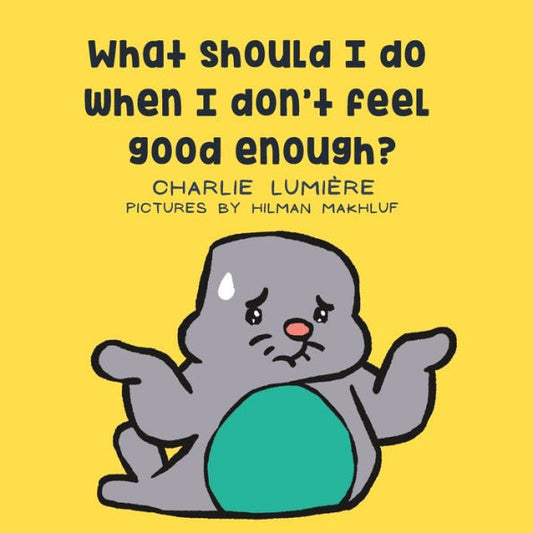 What Should I Do When I Don'T Feel Good Enough? (What Should I Do When I Feel...)