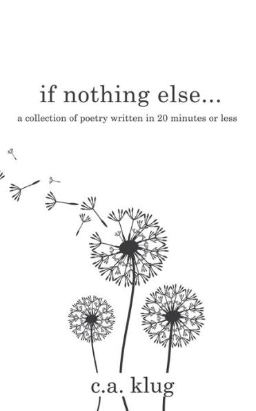 If Nothing Else...: A Collection Of Poetry Written In 20 Minutes Or Less