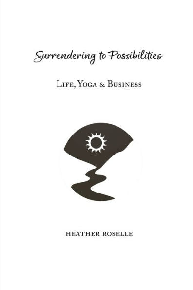Surrending To Possibilities: Life, Yoga & Business