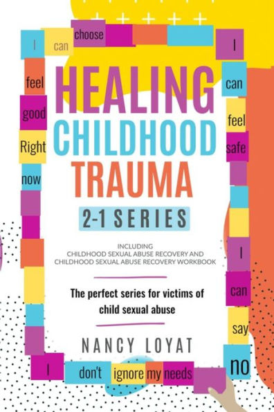 Healing Childhood Trauma 2-1 Series: The Perfect Series For Victims Of Child Sexual Abuse (My Healing Journey)