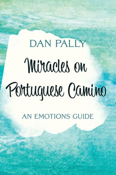 Miracles On Portuguese Camino: An Emotions Guide