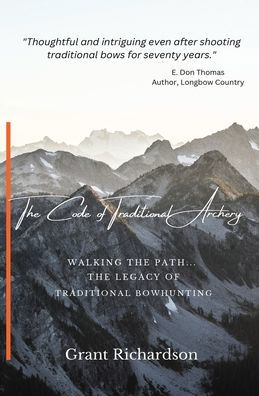 The Code Of Traditional Archery: Walking The Path...The Legacy Of Traditional Bowhunting