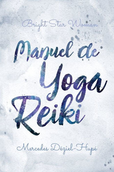 Manuel De Yoga Reiki De Bright Star Woman (French Edition)