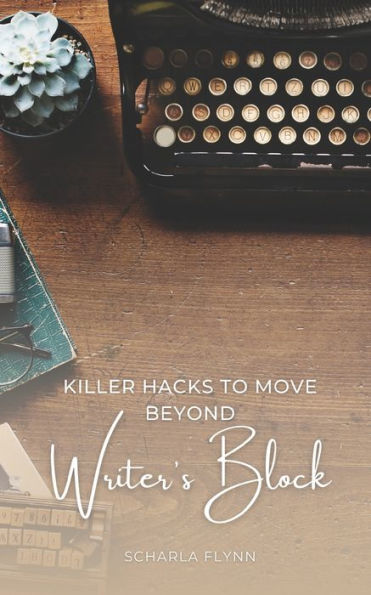 Killer Hacks To Move Beyond Writer'S Block