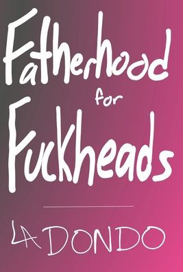 Fatherhood For Fuckheads