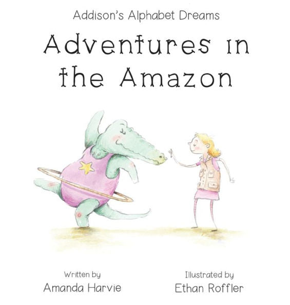 Addison's Alphabet Dreams: Adventures In The Amazon
