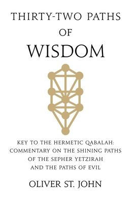Thirty-Two Paths Of Wisdom: "Key To The Hermetic Qabalah: Commentary On The Shining Paths Of The Sepher Yetzirah And The Paths Of Evil"