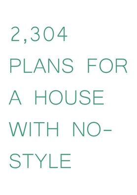 2,304 Plans For A House With No-Style