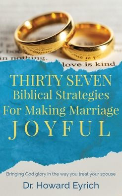 Thirty Seven Biblical Strategies For Making Marriage Joyful
