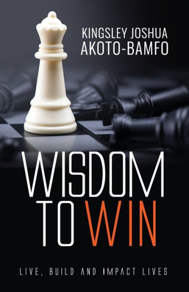 Wisdom To Win: Live, Build & Impact Lives