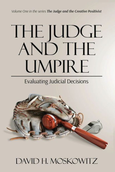 The Judge And The Umpire: Evaluating Judicial Decisions (The Judge And The Creative Positivist) - 9781739182915