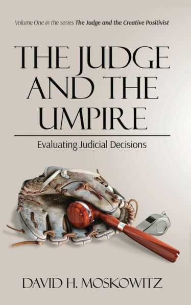 The Judge And The Umpire: Evaluating Judicial Decisions (The Judge And The Creative Positivist) - 9781739182939