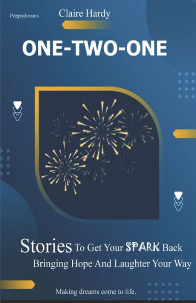 One-Two-One: Stories To Get Your Spark Back Bringing Hope And Laughter Your Way